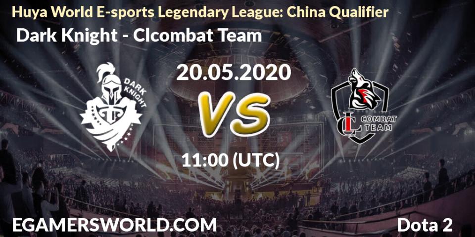  Dark Knight - Clcombat Team: прогноз. 20.05.20, Dota 2, Huya World E-sports Legendary League: China Qualifier