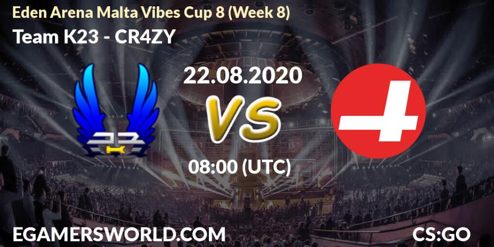 Team K23 - CR4ZY: прогноз. 22.08.20, CS2 (CS:GO), Eden Arena Malta Vibes Cup 8 (Week 8)