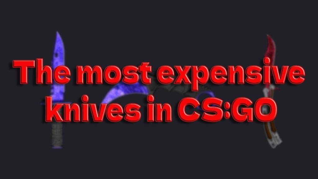 Самые дорогие ножи CS:GO в 2022 году