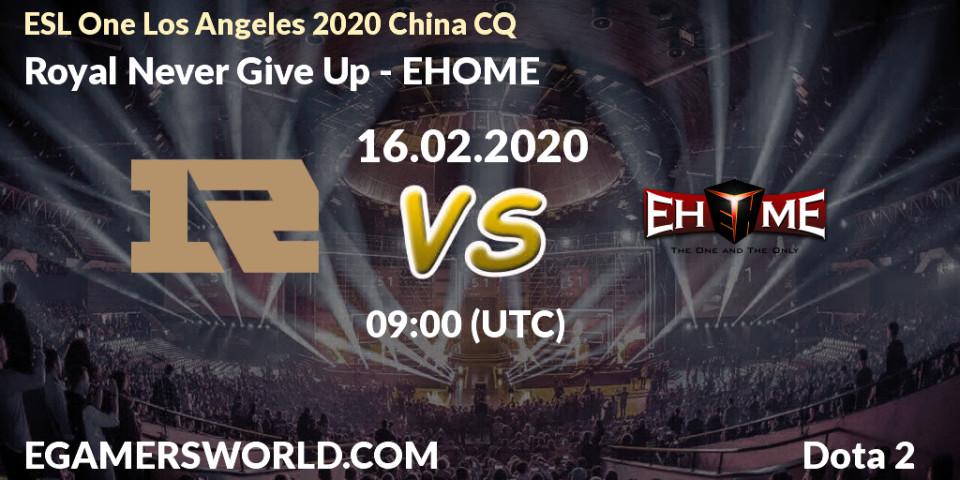 Royal Never Give Up - EHOME: прогноз. 16.02.20, Dota 2, ESL One Los Angeles 2020 China CQ