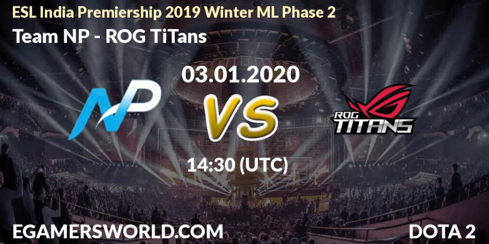 Team NP - ROG TiTans: прогноз. 03.01.20, Dota 2, ESL India Premiership 2019 Winter ML Phase 2
