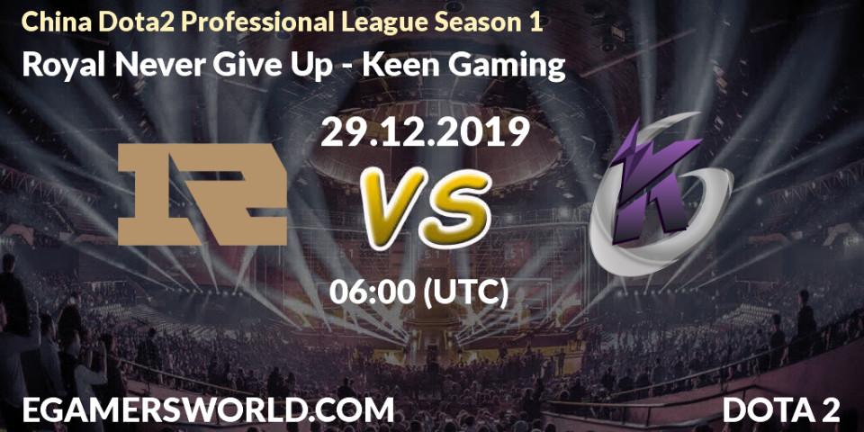 Royal Never Give Up - Keen Gaming: прогноз. 29.12.19, Dota 2, China Dota2 Professional League Season 1