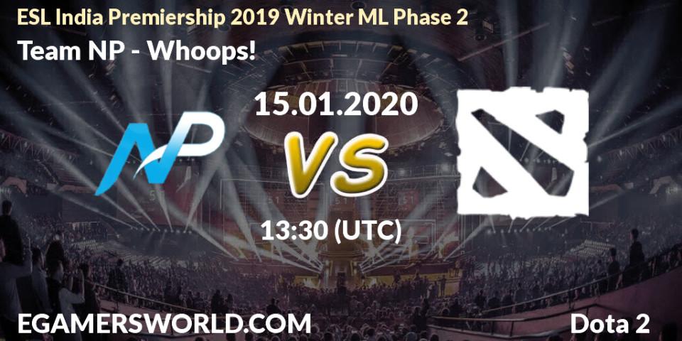 Team NP - Whoops!: прогноз. 15.01.20, Dota 2, ESL India Premiership 2019 Winter ML Phase 2