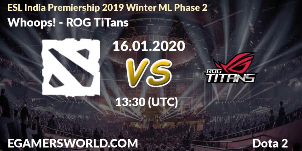 Whoops! - ROG TiTans: прогноз. 16.01.20, Dota 2, ESL India Premiership 2019 Winter ML Phase 2