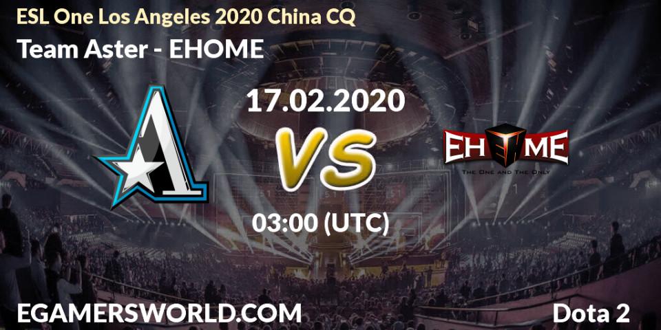 Team Aster - EHOME: прогноз. 17.02.20, Dota 2, ESL One Los Angeles 2020 China CQ