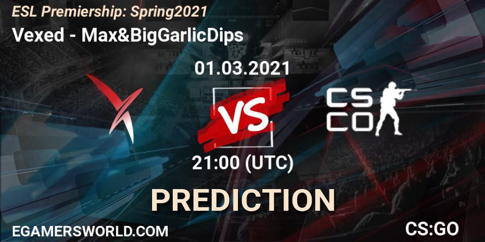 Vexed - Max&BigGarlicDips: прогноз. 01.03.21, CS2 (CS:GO), ESL Premiership: Spring 2021