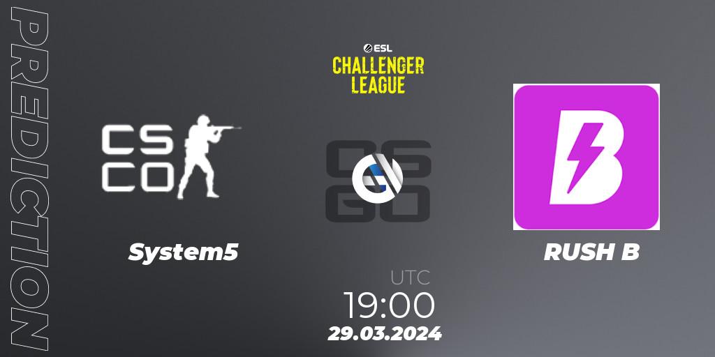 System5 - RUSH B: прогноз. 29.03.24, CS2 (CS:GO), ESL Challenger League Season 47: Europe